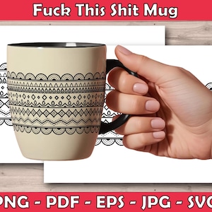 Könnte beinhalten: Eine cremefarbene Keramiktasse mit schwarzem Henkel und Rand, mit einem schwarzen geometrischen Muster am Körper. Die Tasse trägt oben den Text "Fuck This Shit Mug". Das Bild enthält auch die Dateitypen: PNG, PDF, EPS, JPG und SVG.