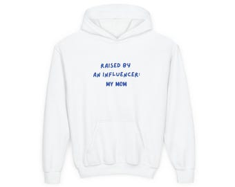 Raised by an Influencer My Mom Hoodie Youth sweatshirt influencer hoodie funny sweatshirt