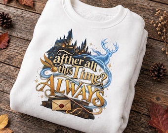After All This Time Always Sweatshirt, Magisches Liebeszitat Pullover, Fantasy Sweatshirt, Geschenk für Fantasy Fans, Buchliebhaber