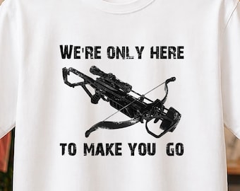 Tactical Crossbow T-Shirt, We're Only Here To Make You Go, Electronic Music Shirt, Action Movie Fan Tee, Urban Survival Graphic Shirt