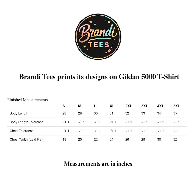 May include: A white background with the Brandi Tees logo and text. The text reads "Brandi Tees prints its designs on Gildan 5000 T-Shirt." A size chart shows measurements in inches for body length and chest width, ranging from S to 5XL.