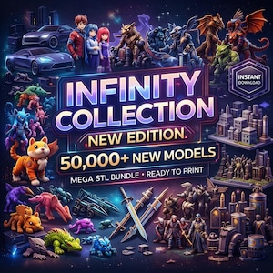 May include: An advertisement for the Infinity Collection, a mega STL bundle with over 50,000 new models, ready to print. The image features various fantasy characters, creatures, and futuristic vehicles, with the text "INFINITY COLLECTION" prominently displayed.