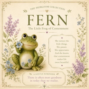 May include: A green frog figurine holding a blue flower, surrounded by floral illustrations and text that reads: THE HEIRLOOM COLLECTION FERN The Little Frog of Contentment. She notices the little things. She pauses. She appreciates. A GENTLE REMINDER.