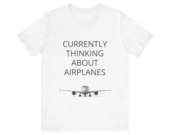 Currently Thinking About Airplanes T-Shirt | Gift for AvGeeks, Pilots & Aviation Enthusiasts