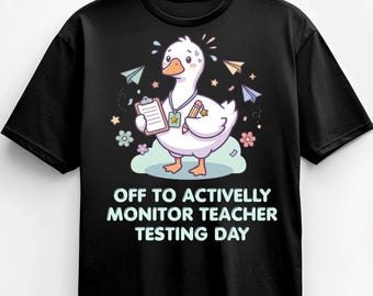 Off to Actively Monitor Teacher Testing Day Goose PNG: Funny Teacher Shirt School Testing Educator Gift, Back to School Sublimation, Digital
