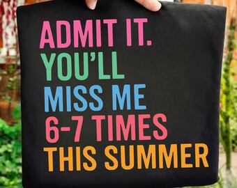 Admit It You'll Miss Me 67 Times This Summer PNG, Funny Teacher Meme PNG, Last Day of School Shirt Design, Teacher Life Sublimation, Digital
