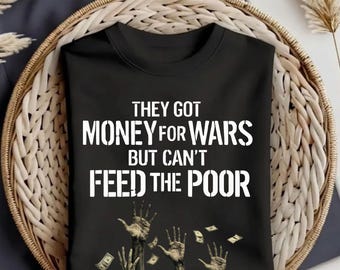 They Got Money For Wars But Can't Feed The Poor PNG: Anti War Message Protest png Social Justice Activism (Digital Download)