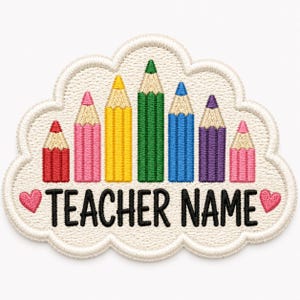 May include: A cloud-shaped embroidered patch featuring seven colored pencils in red, pink, yellow, green, blue, purple, and light pink. The text TEACHER NAME is stitched in black below the pencils, flanked by two small pink embroidered hearts.
