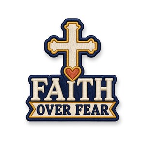 May include: An embroidered patch featuring a cream-colored cross with a gold border, a small orange heart, and the text FAITH OVER FEAR in cream letters on a dark blue background, with the words OVER FEAR set inside a cream banner with gold trim.