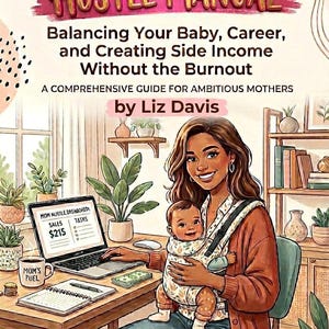 Op de afbeelding: Illustratie van een vrouw met een baby in een draagzak, werkend op een laptop. De titel van het boek luidt "The Modern Mom's Hustle Manual". De afbeelding bevat tekst: "Balancing Your Baby, Career, and Creating Side Income Without the Burnout".