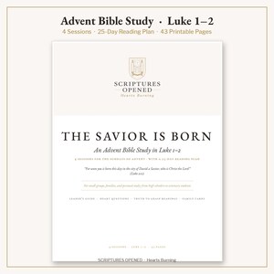 May include: A white and beige Advent Bible study guide titled The Savior Is Born, featuring Luke 1-2, 4 sessions, a 25-day reading plan, and 43 printable pages. The cover includes the Scriptures Opened logo and the verse Luke 2:11.