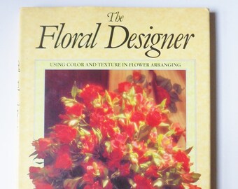 The Floral Designer Book, Vintage Flower Arrangement Book, Learn to Arrange Flowers with Color and Texture