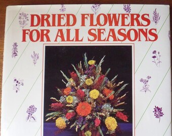Dried Flowers for all Seasons Book, Vintage How To Book on Drying Garden Flowers
