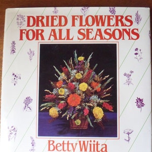 Dried Flowers for all Seasons Book, Vintage How To Book on Drying Garden Flowers