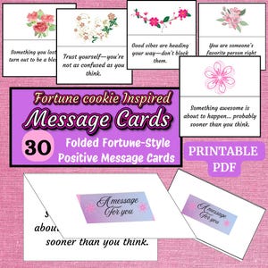 May include: A collection of fortune cookie-inspired message cards. The cards feature floral illustrations and positive affirmations. The set includes 30 folded cards, with a printable PDF option. The cards have text that reads "A message for you."