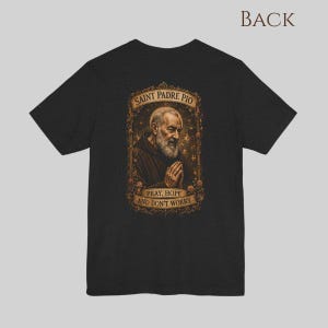 Padre Pio Catholic shirt back view featuring saint portrait artwork prayer healing devotion Christian faith apparel