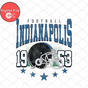 May include: A digital file with a distressed design. It features the word "FOOTBALL" above "INDIANAPOLIS" in blue. Below is a black football helmet, the numbers "1953", and blue stars. The file is marked "Digital File".