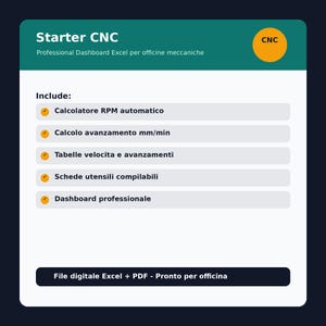 Può includere: Un dashboard digitale Excel per officine meccaniche CNC intitolato Starter CNC. Include un cerchio arancione con il testo CNC e un elenco di strumenti che comprende calcolatore RPM automatico, calcolo avanzamento, tabelle velocità e schede utensili.