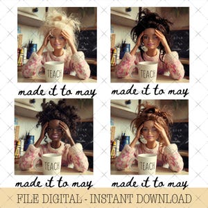 Puede incluir: Cuatro imágenes de una muñeca con diferentes colores de cabello, vistiendo un suéter rosa y sosteniendo una taza que dice "TEACH". El texto "made it to may" está debajo de cada imagen. La parte inferior de la imagen dice "FILE DIGITAL - INSTANT DOWNLOAD".
