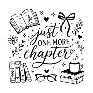 Könnte beinhalten: Schwarz-Weiß-Illustration mit einem offenen Buch, Bücherstapeln, einer Kaffeetasse und einer Brille. Der Text "just one more chapter" ist in einer dekorativen Schriftart geschrieben, umgeben von Herzen und floralen Akzenten.