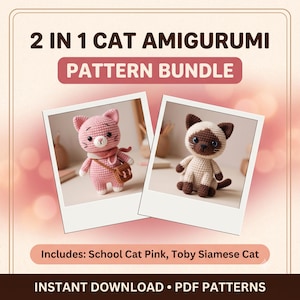 May include: A 2 IN 1 CAT AMIGURUMI PATTERN BUNDLE featuring two crochet cat designs. One is a pink cat with a scarf and satchel, and the other is a Siamese cat with dark brown points. Includes: School Cat Pink, Toby Siamese Cat. INSTANT DOWNLOAD • PDF PATTERNS.
