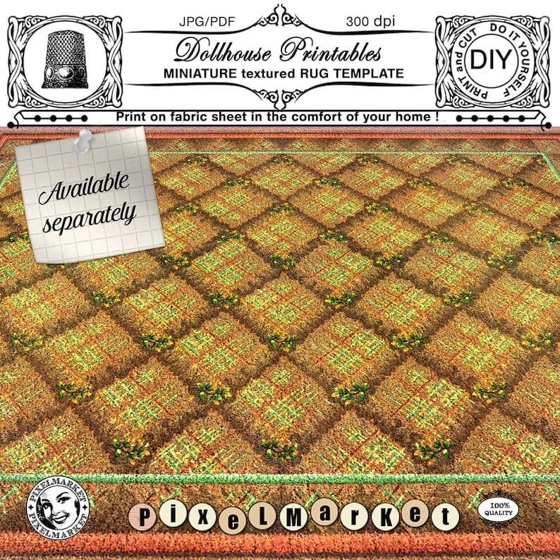 May include: A printable dollhouse rug template featuring a textured, diamond-shaped pattern in shades of brown, green, and yellow. The text "Dollhouse Printables" and "MINIATURE textured RUG TEMPLATE" is visible at the top of the image. The text "Print on fabric sheet in the comfort of your home!" is visible below the rug template. The text "Available separately" is visible on a white note.