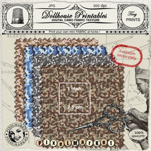 May include: Three digital printable fabric patterns in a camouflage design. The patterns are in shades of brown, beige, blue, and gray. The patterns are 1 inch by 2.5 cm. The image includes the text "Dollhouse Printables", "Digital Camo Fabric Texture", "Tiny Prints", and "Available separately".