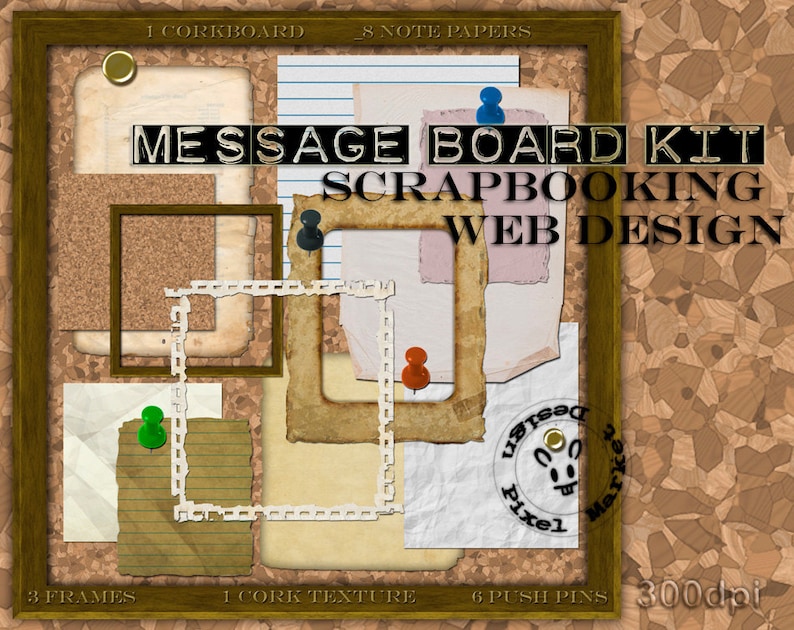 May include: A digital scrapbooking kit featuring a corkboard background, frames, note papers, and push pins. The kit includes the text "Message Board Kit, Scrapbooking, Web Design".