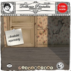 May include: A weathered wood floor with a cracked floral wallpapered wall and a white door. The text "Available separately" is written on a white note attached to the door with a push pin. The text "Dollhouse Printables Abandoned House Collection" is at the top of the image. The text "Weathered straight long boards floor" is below the image. The text "1:12th scale" is in a red circle at the top right of the image.
