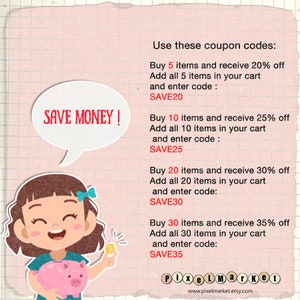 May include: A cartoon illustration of a girl holding a piggy bank with a coin in her hand. The image includes text that says "SAVE MONEY!" and lists coupon codes for discounts on purchases of 5, 10, 20, and 30 items. The text also includes the website address "www.pixelmarket.etsy.com".