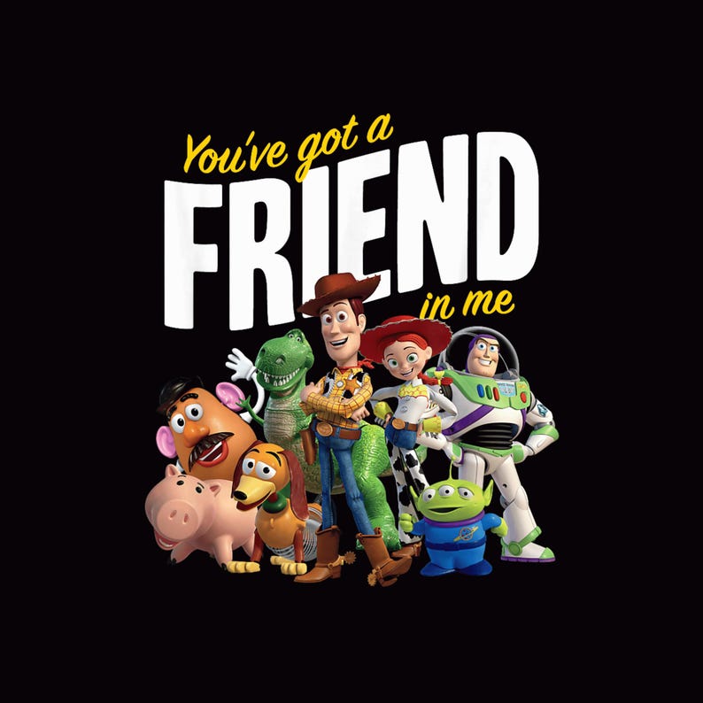 May include: A graphic featuring characters from the animated film Toy Story, including Woody, Buzz Lightyear, and Jessie, against a black background. The text "You've got a friend in me" is displayed in yellow and white.
