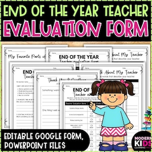 May include: A colourful graphic featuring an "End of the Year Teacher Evaluation Form" with editable Google Form and PowerPoint files. The image includes evaluation forms, a cartoon girl, and the text "Modern Kids Learning Press."