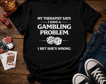 Funny Gambling Shirt: My Therapist Says I Have a Gambling Problem Poker Tee Gambler Gift