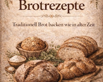5 alte Brotrezepte - Traditionell backen wie in alter Zeit/PDF Download
