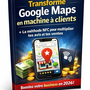 Peut inclure: Couverture de livre avec le titre "Transforme Google Maps en machine à clients" en jaune et blanc. Elle présente un smartphone affichant Google Maps, de l'argent et des pièces. Le texte "Boostez votre business en 2026!" est également visible.