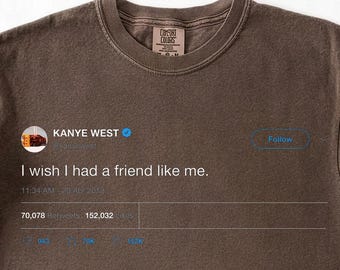 Camiseta con tuit de Kanye West, Comfort Colors 1717, Camiseta con cita divertida