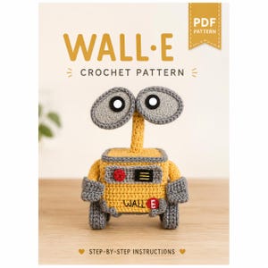 May include: A crocheted WALL-E robot with gray eyes, arms, and wheels, and a yellow body. The image includes the text "WALL-E CROCHET PATTERN" and "STEP-BY-STEP INSTRUCTIONS". A PDF pattern is also advertised.
