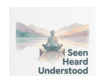 Seen Heard Understood Meditation Canvas | Stretched Satin Wall Art