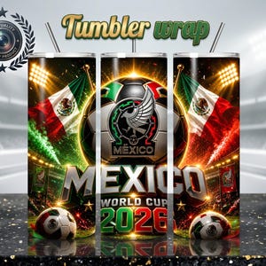 May include: A tumbler wrap featuring a soccer ball with the Mexican flag and the text "MEXICO WORLD CUP 2026". The design includes stadium lights and a decorative border. The words "Tumbler wrap" are at the top.