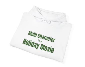Main Character in a Holiday Movie Hoodie, Cozy Christmas Sweatshirt, Holiday Movie Hoodie, Christmas in July Sweatshirt