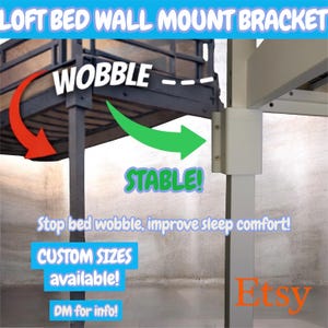 May include: A white loft bed wall mount bracket. The image shows a bracket attached to a bed frame, with text indicating it stops bed wobble. The text also says "Custom Sizes Available!" and "DM for info!"