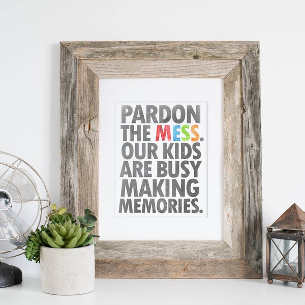8x10 Digital Download: Pardon the Mess. Our Kids are Busy Making Memories Playroom Art and Home Wall Decor
