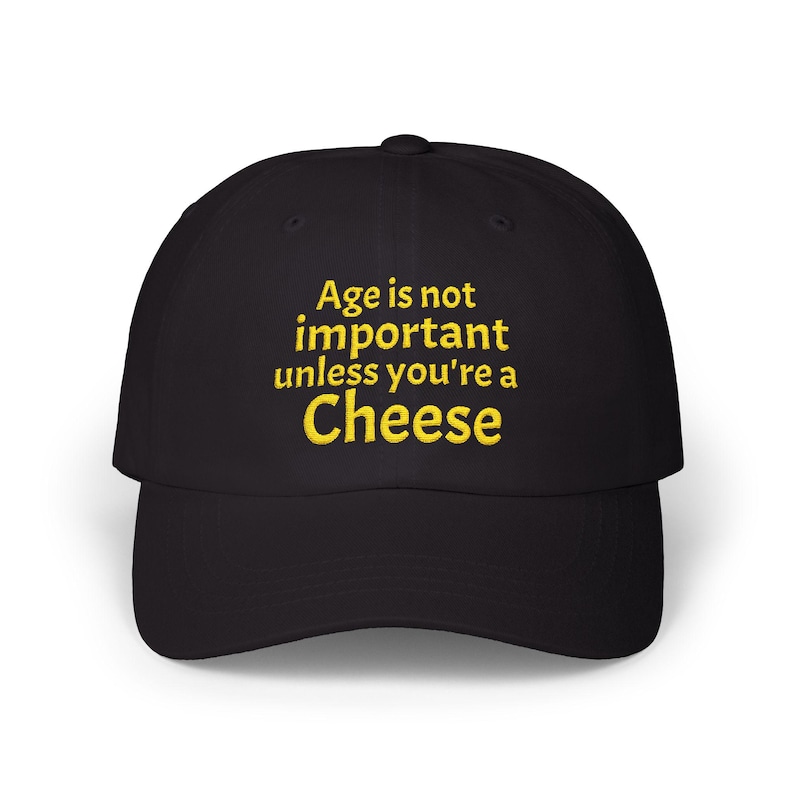 Age is not important unless you're a Cheese Embroidered Dad Cap