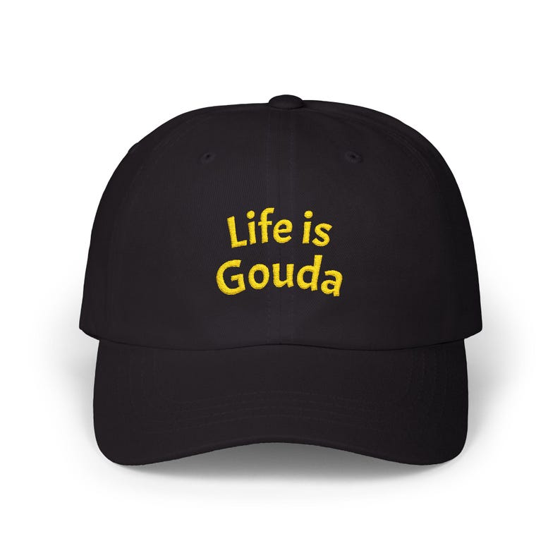 Life is Gouda Embroidered Dad Cap
