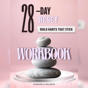 May include: A pink graphic with the text "28-Day Reset" and "Build Habits That Stick." A stack of gray stones sits atop a white platform. The word "Workbook" is in large, light purple letters. The bottom of the graphic reads "Sunshine & Wellness."