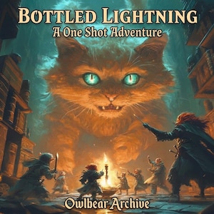 May include: Digital art of a fantasy scene with the text "BOTTLED LIGHTNING A One Shot Adventure" and "Owlbear Archive". A giant orange cat with glowing green eyes looms over a group of figures gathered around a fire, holding weapons and torches.
