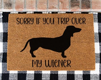 Sorry If You Trip Over My Wiener Doormat, Doormat for Dachshund Lovers, Funny Door Mat, Custom Coir Mat for Entryway, Dachshund Gifts