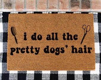 I Do all The Pretty Dogs Hair Doormat, Doormat for Dog Groomers, Dog Groomer Gift Ideas, Pet Groomer Welcome Mat, Funny Dog Groomer Gift