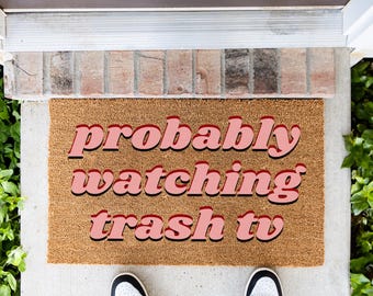 Probably Watching Trash TV Funny Doormat, Welcome Mat for TV Lovers, Reality TV Home Decor, Gift for Reality Tv Lovers, Watch Party Doormat