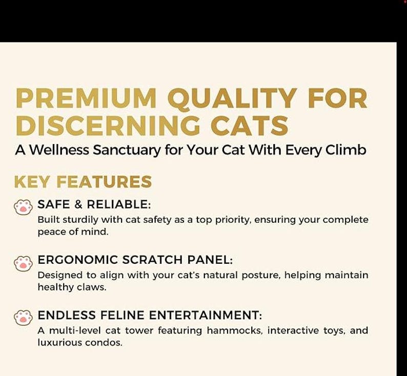 May include: Text on a cream-colored background reads "PREMIUM QUALITY FOR DISCERNING CATS." Key features include safe and reliable construction, an ergonomic scratch panel, and endless feline entertainment. The text is in a gold color.
